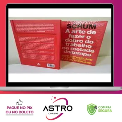 SCRUM: A Arte de Fazer o Dobro do Trabalho na Metade do Tempo - Jeff Sutherland