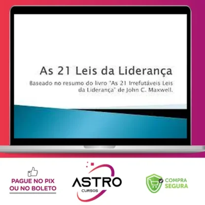 As 21 Irrefutáveis Leis da Liderança - John C. Maxwell