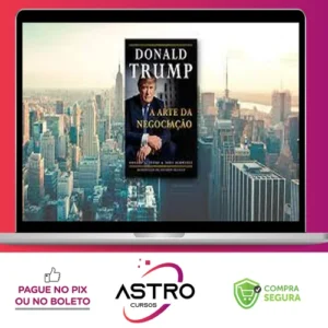 Donald J. Trump: A Arte da Negociação - Tony Schwartz