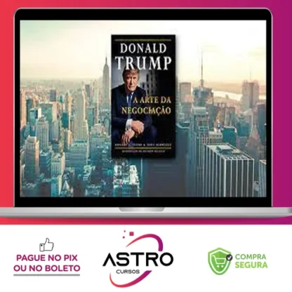 Donald J. Trump: A Arte da Negociação - Tony Schwartz