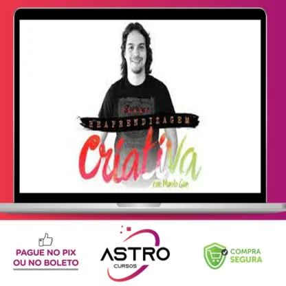 Curso Reaprendizagem Criativa - Murilo Gun