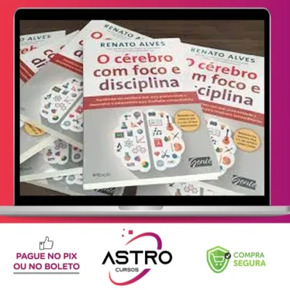 O Cérebro Com Foco e Disciplina - Renato Alves