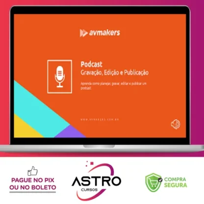 Curso de Podcast: Gravação, Edição e Publicação - AvMakers