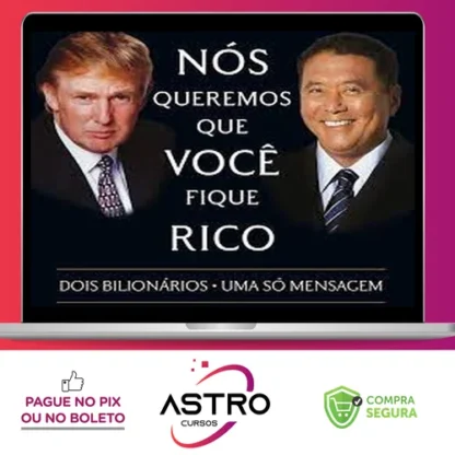 Nós Queremos Que Voce Fique Rico - Robert Kiyosaki, Donald Trump