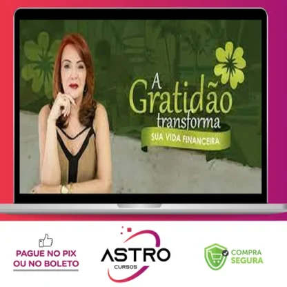 A Gratidão Transforma sua Vida Financeira - Marcia Luz