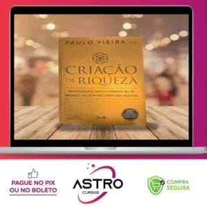 Criação de Riqueza: Uma Metodologia Simples e Poderosa que Vai Enriquecê-lo e Fazer Você Atingir seus Objetivos - Paulo Vieira