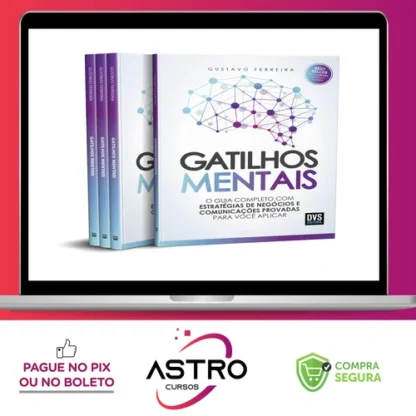Gatilhos Mentais: O Guia Completo com Estratégias de Negócios e Comunicações Provadas Para Você Aplicar - Gustavo Ferreira