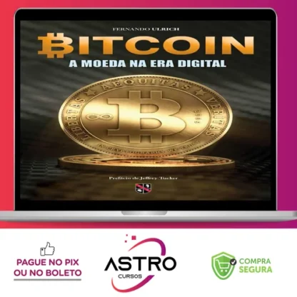 Bitcoin: A Moeda Na Era Digital - Fernando Ulrich