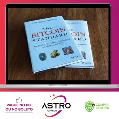 The Bitcoin Standard: The Decentralized Alternative to Central Banking - Saifedean Ammous [Inglês]