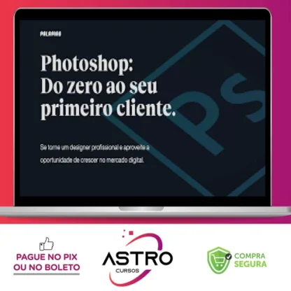 Photoshop: Do Zero ao Seu Primeiro Cliente - Felipe Pavani