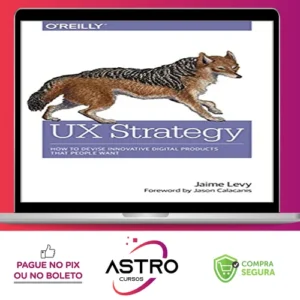 O'Reilly Books: UX Strategy How to Devise Innovative Digital Products that People Want - Jaime Levy [INGLÊS]