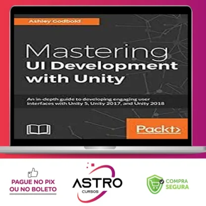 Packt: Mastering Ui Development With Unity - Dr. Ashley Godbold [English]
