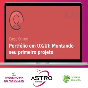 Portfólio em UX/UI: Montando Seu Primeiro Projeto - Alura