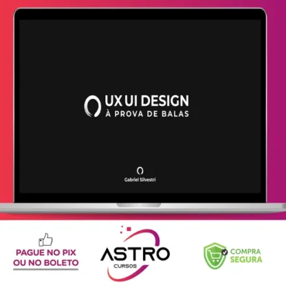 UX/UI Design à Prova de Balas 2.0 - Gabriel Silvestri