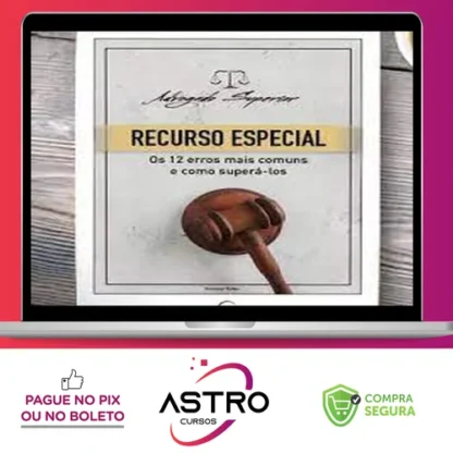 Recurso Especial para o STJ: Os 12 Erros mais Comuns e como Superá los - Giovanni Fialho