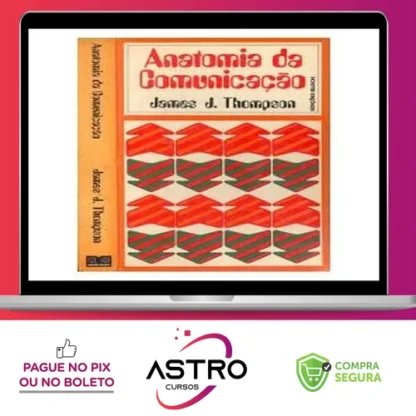 A Anatomia da Comunicação - James J Thompson