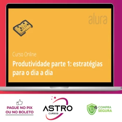 Eficácia para Aumentar a Produtividade - Alura
