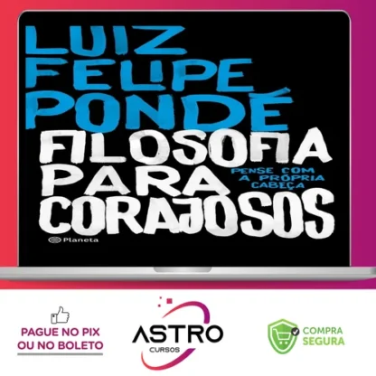 Filosofia para Corajosos - Luiz Felipe Ponde
