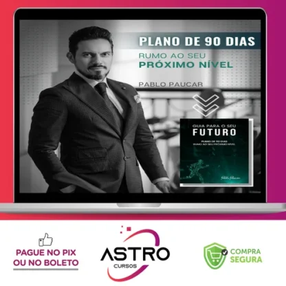 Guia Para o Seu Futuro: Plano de 90 Dias Rumo ao Seu Próximo Nível - Pablo Paucar