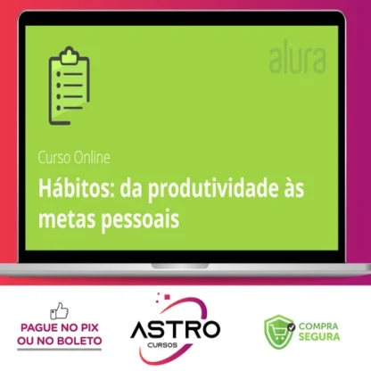 Hábitos de Produtividade para Metas Pessoais - Alura