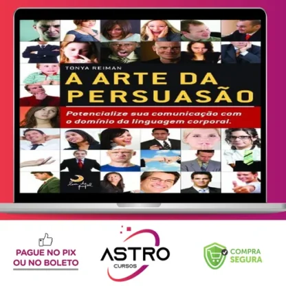 A Arte da Persuasão: Pontecialize sua Comunicação com o Domínio da Linguagem Corporal - Tonya Reiman