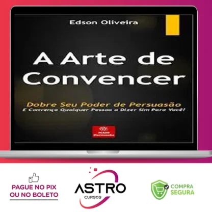 A Arte de Convencer - Edson Oliveira