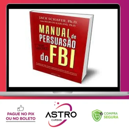 Manual de Persuasão do FBI - Jack Shafer e Marvin Karlins
