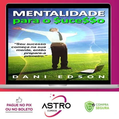 Mentalidade Para o Sucesso - Dani Edson