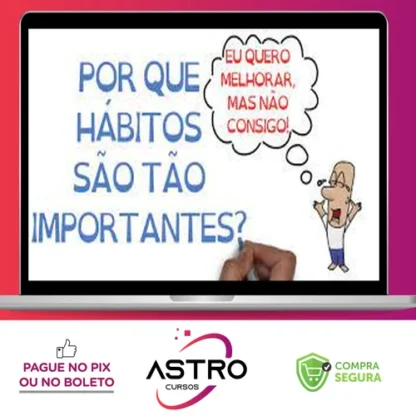 Mudança e Criação de Hábitos - SejaUmaPessoaMelhor