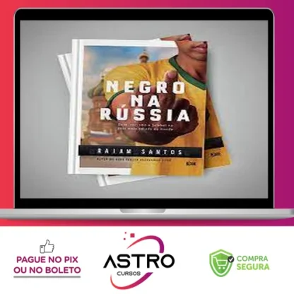Negro na Russia Sexo, Racismo e Futebol... no País Mais Odiado do Mundo - Raiam Santos