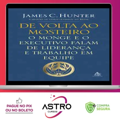 O Monge e o Executivo, De Volta ao Mosteiro - James C. Hunter