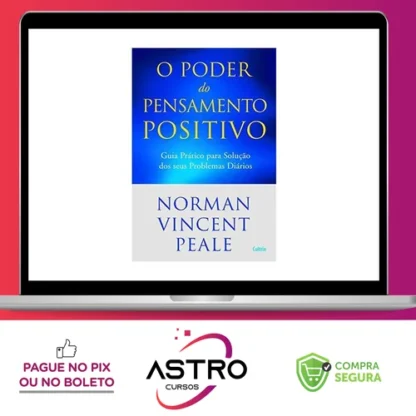 O Poder do Pensamento Positivo: Guia Prático Para Solução Dos Seus Problemas - Norman V. Peale