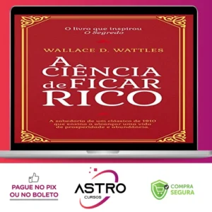 A Ciência de Ficar Rico - Wallace D Wattles