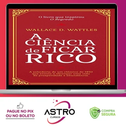 A Ciência de Ficar Rico - Wallace D Wattles