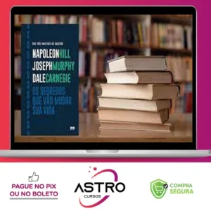 Os Segredos que Vão Mudar Sua Vida - Dale Carnegie, Napoleon Hill e Joseph Murphy