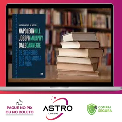 Os Segredos que Vão Mudar Sua Vida - Dale Carnegie, Napoleon Hill e Joseph Murphy