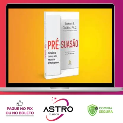 Pré-suasão - Robert B. Cialdini