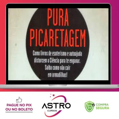 Pura Picaretagem: Como Livros de Esoterismo e Autoajuda Distorcem a Ciência para te Enganar - Daniel Bezerra e Carlos Orsi