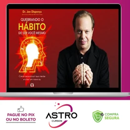 Quebrando o Habito de Ser Você - Joe Dispenza [Áudiobook + Ebook]