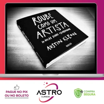 Roube Como um Artista, 10 Dicas Sobre Criatividade - Austin Kleon