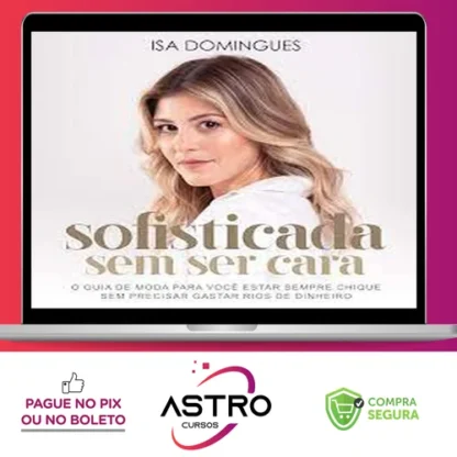 Sofisticada Sem Ser Cara - Isa Domingues