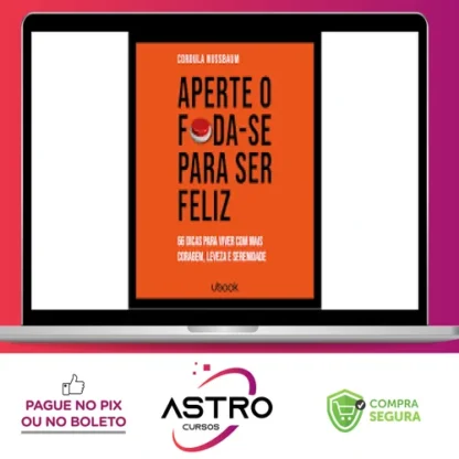 Ubook: Aperte O Foda-se Para Ser Feliz 66 Dicas Para Viver Com Mais Coragem, Leveza E Serenidade - Cordula Nussbaum