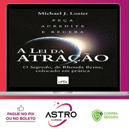 A Lei da Atração: O Segredo Colocado em Prática - Michael J. Losier
