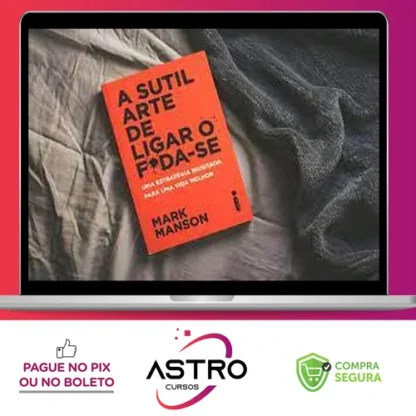 A Sutil Arte de Ligar o Foda-se - Mark Manson