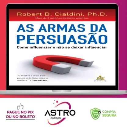 As Armas da Persuasão - Robert B Cialdini