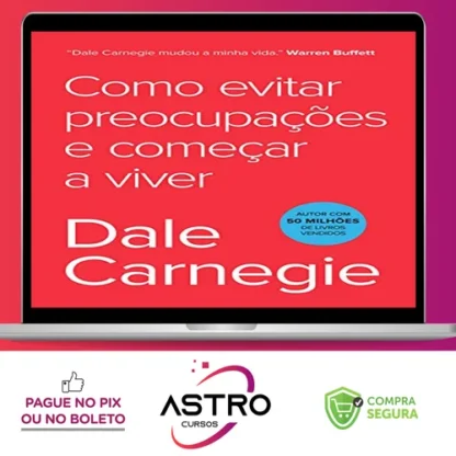 Como Parar de Se Preocupar e Começar a Viver - Dale Carnegie