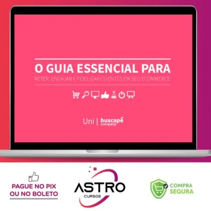 O Guia Essencial Para Reter Engajar e Fidelizar Clientes Em Seu Ecommerce - Buscapé Company