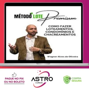 Método Lote Premium Como Fazer Loteamentos, Condomínios e Chacreamentos - Wagner Alves