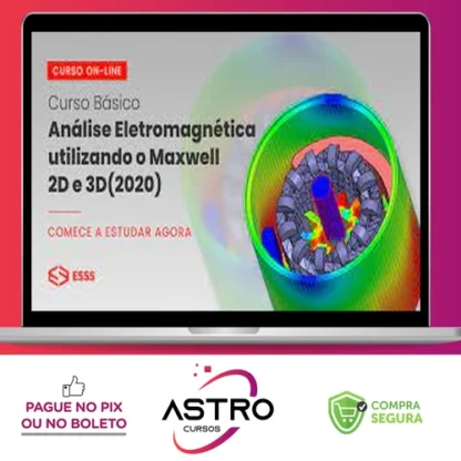 Curso Básico de Análise Eletromagnética Utilizando o Maxwell 2D e 3D com Ansys - Esss