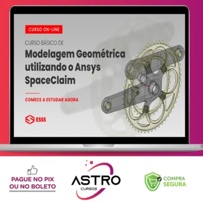 Curso Básico de Modelagem Geométrica Utilizando o Ansys Spaceclaim - Esss
